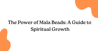 The Power of Mala Beads: A Guide to Spiritual Growth
